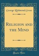 Religion and the Mind (Classic Reprint) di George Richmond Grose edito da Forgotten Books