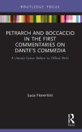 Petrarch And Boccaccio In The First Commentaries On Dante's Commedia di Luca Fiorentini edito da Taylor & Francis Ltd