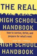 The Real High School Handbook: How to Survive, Thrive, and Prepare for What's Next di Susan Abel Lieberman edito da MARINER BOOKS