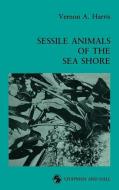 Sessile Animals of the Sea Shore di Vernon Haris edito da Springer Netherlands