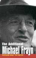 The Additional Michael Frayn di Michael Frayn edito da Methuen Publishing Ltd