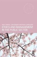 Ethics and Management in the Public Sector di Alan (Federation University Lawton, Julie (Monash University Rayner, Karin (VU Unive Lasthuizen edito da Taylor & Francis Ltd