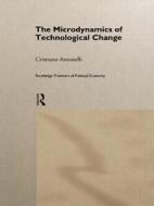 Microdynamics Of Technological Change di Cristiano Antonelli edito da Taylor & Francis Ltd