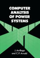 Computer Analysis of Power Systems di Arrillaga, Arnold edito da John Wiley & Sons