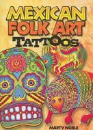 Mexican Folk Art Tattoos [With 4 Tattoos] di Marty Noble edito da DOVER PUBN INC
