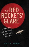 The Red Rockets' Glare di Asif A. Siddiqi edito da Cambridge University Press
