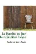 La Question Du Jour di Faucher De Saint -Maurice edito da Bibliolife