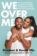We Over Me: The Counterintuitive Approach to Getting Everything You Want from Your Relationship di Devale Ellis, Khadeen Ellis edito da RODALE PR