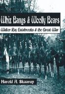 Whiz Bangs & Woolly Bears: Walter Ray Estabrooks & the Great War di Harold A. Skaarup edito da AUTHORHOUSE