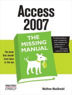 Access 2007: The Missing Manual di Matthew MacDonald edito da O'Reilly Media, Inc, USA