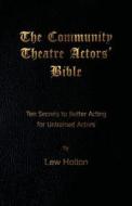 The Community Theatre Actors' Bible: 10 Secrets to Better Acting for Untrained Actors di Lew Holton edito da Beach Hooch Books