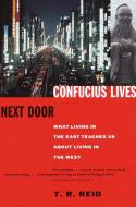 Confucius Lives Next Door: What Living in the East Teaches Us about Living in the West di T. R. Reid edito da VINTAGE