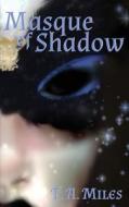 Masque of Shadow: A Dark Fairy Tale di T. a. Miles edito da Raventide Books