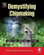 Demystifying Chipmaking [With CDROM] di Richard F. Yanda, Michael Heynes, Anne Miller edito da NEWNES