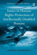 Issues in Human Rights Protection of Intellectually Disabled Persons di Andreas Dimopoulos edito da Taylor & Francis Ltd
