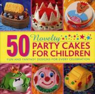 50 Novelty Party Cakes for Children di Sue Maggs edito da Anness Publishing