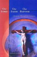 One Lord, One Faith, One Baptism: Christians Through the Centuries di Thomas A. Von Hagel edito da Concordia Publishing House