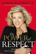 The Power of Respect: Benefit from the Most Forgotten Element of Success di Deborah Norville edito da THOMAS NELSON PUB