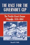 The Race for the Governor's Cup: The Pacific Coast League Playoffs, 1936-1954 di Donald R. Wells edito da McFarland & Company