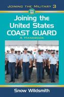 Wildsmith, S:  Joining the United States Coast Guard di Snow Wildsmith edito da McFarland