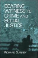 Bearing Witness to Crime and Social Justice di Richard Quinney edito da State University Press of New York (SUNY)