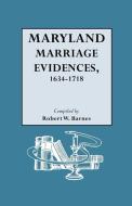 Maryland Marriage Evidences, 1634-1718 di Robert William Barnes edito da Genealogical Publishing Company
