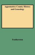 Appomattox County History and Genealogy di Nathaniel R. Featherston, Featherston edito da Clearfield