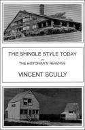 The Shingle Style Today: Or, the Historian's Revenge di Vincent Scully edito da GEORGE BRAZILLER INC
