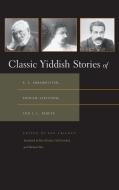 Classic Yiddish Stories of S. Y. Abramovitsh, Sholem Aleichem, and I. L. Peretz di Ken Frieden edito da SYRACUSE UNIV PR
