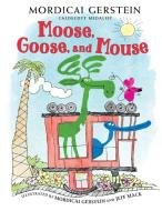 Moose, Goose, and Mouse di Mordicai Gerstein edito da HOLIDAY HOUSE INC