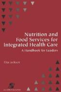 Nutrition & Food Services for Integrated Health Care di Rita Jackson, Ellen Jackson edito da JONES & BARTLETT PUB INC