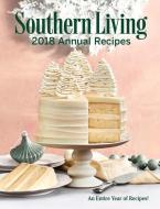 Southern Living 2018 Annual Recipes: An Entire Year of Cooking di The Editors of Southern Living edito da Southern Living