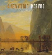 A New World Imagined di Erica E. Hirshler, Elliot B Davis edito da Museum of Fine Arts,Boston