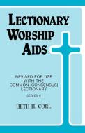 Lectionary Worship AIDS: Revised for Use with Common (Consensus) Lectionary: Series C di Heth Corl edito da C S S Publishing Company
