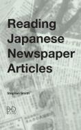 Reading Japanese Newspaper Articles di Stephen Smith edito da B&D Books