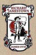 Richard of Jamestown: A Story of Virginia Colony di James Otis edito da LIVING BOOKS PR