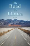 The Road To Elmira Volume One di Richard Kendall edito da Rich Kendall Books