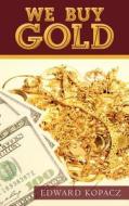 We Buy Gold di Edward Kopacz edito da Book Notes Publishing