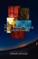 The Five Principles of Everything di Gordon Richiusa edito da Five Birds Publishing