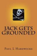 Jack Gets Grounded: Poems by Pill di Paul L. Hardwicke edito da Paul L Hardwicke