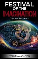 Festival of the Imagination: You! Are the Creator di Termina Ashton edito da LIGHTNING SOURCE INC