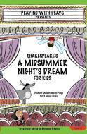 Shakespeare's A Midsummer Night's Dream for Kids: 3 Short Melodramatic Plays for 3 Group Sizes di Brendan P. Kelso edito da LIGHTNING SOURCE INC