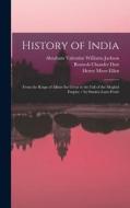 History of India: From the Reign of Akbar the Great to the Fall of the Moghul Empire / by Stanley Lane-Poole di Romesh Chunder Dutt, Alfred Comyn Lyall, William Wilson Hunter edito da LEGARE STREET PR