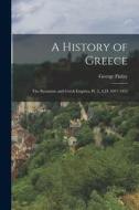 A History of Greece: The Byzantine and Greek Empires, Pt. 2, A.D. 1057-1453 di George Finlay edito da LEGARE STREET PR