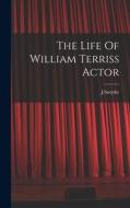 The Life Of William Terriss Actor di Jsmythe Jsmythe edito da LEGARE STREET PR