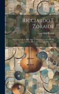 Ricciardo E Zoraide: Dramma Serio In Due Atti: Da Rappresentarsi Nell'i. R. Teatro Alla Scala L'autunno Del 1846... di Gioachino Rossini edito da LEGARE STREET PR