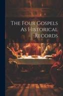 The Four Gospels As Historical Records di Anonymous edito da LEGARE STREET PR