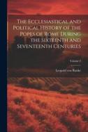The Ecclesiastical and Political History of the Popes of Rome During the Sixteenth and Seventeenth Centuries; Volume 2 di Leopold von Ranke edito da LEGARE STREET PR