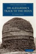 On Alexander's Track to the Indus di M. Aurel Stein edito da Cambridge University Press