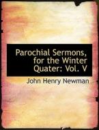 Parochial Sermons, for the Winter Quater: Vol. V di John Henry Newman edito da BiblioLife